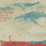 Bosch's With You: "Wired Promise To Be" – 2009
